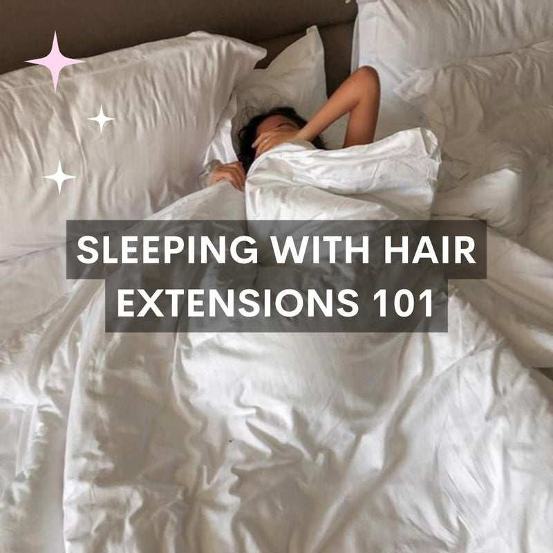 Sleeping with Hair Extensions 101 – Philocaly Hair Extensions