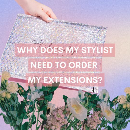 Why does my stylist need to order my extensions?
